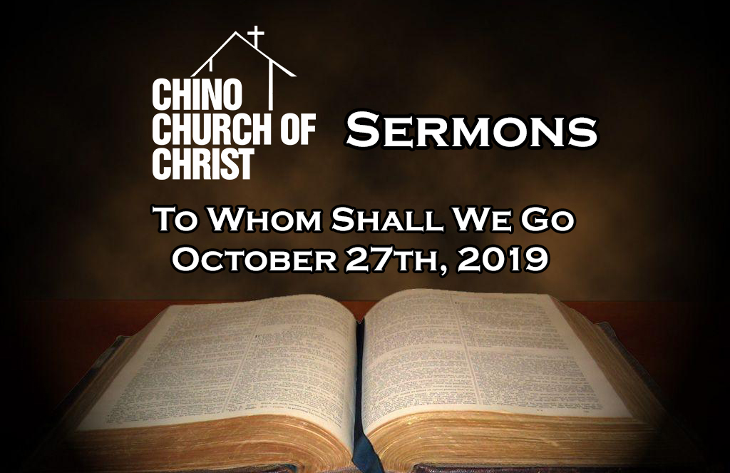 Sermon Oct. 27th, 2019 – To Whom Shall We Go