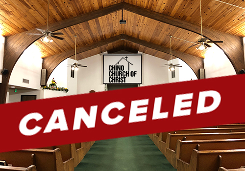 Chino Church of Christ Cancels all Services & Classes Until further Notice