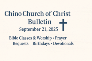 Chino Church of Christ September 21, 2025 bulletin featuring Bible classes, prayer list, birthdays, and articles of faith.