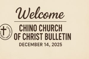 Chino Church of Christ bulletin for December 14, 2025 featuring worship schedule, prayer requests, and church events.