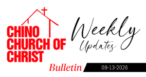 Chino Church of Christ Bulletin for September 13, 2026, featuring worship times, Bible classes, church events, prayer needs, and fellowship information.