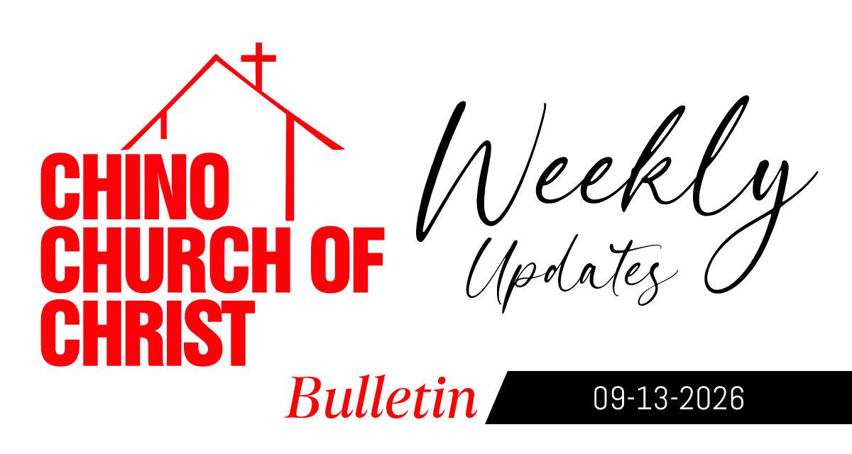 Chino Church of Christ Bulletin for September 13, 2026, featuring worship times, Bible classes, church events, prayer needs, and fellowship information.